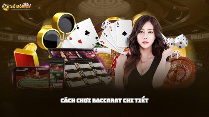 Cách chơi Baccarat chi tiết nhất