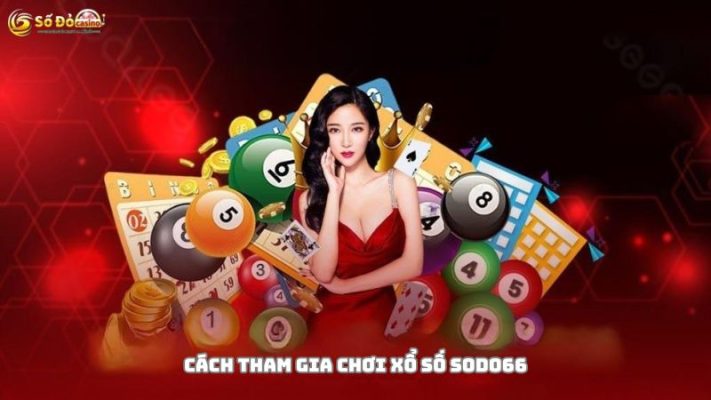 Cách tham gia chơi xổ số lô đề tại Sodo66