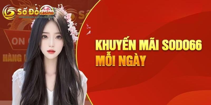 Chương trình khuyến mãi Sodo66 mỗi ngày cho thành viên